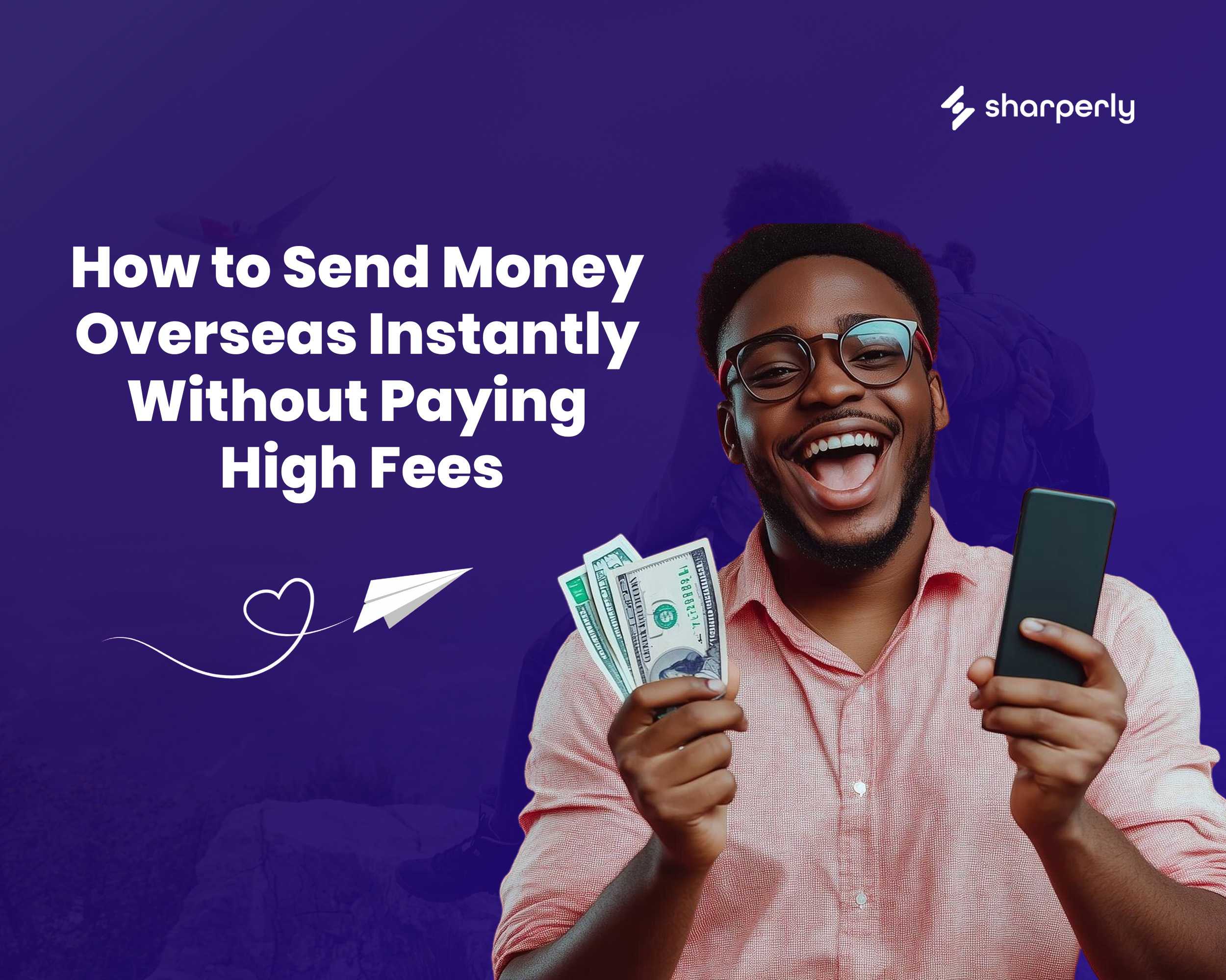 How to Send Money Overseas Instantly Without Paying High Fees