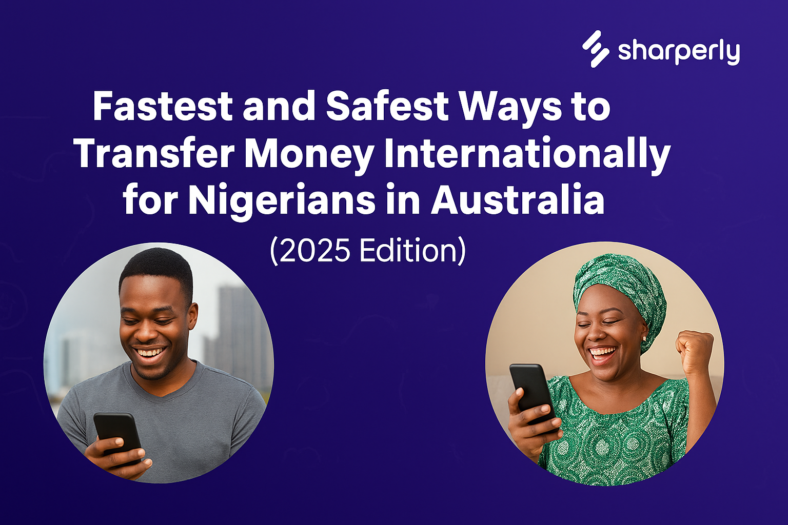 Fastest and Safest Ways to Transfer Money Internationally for Nigerians in Australia  