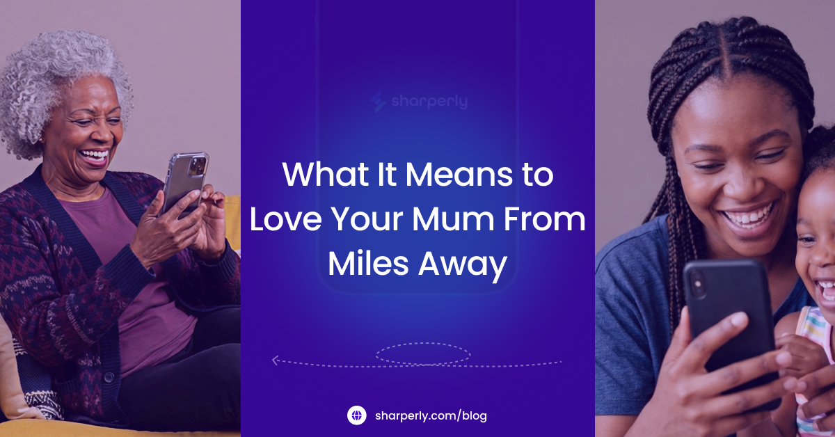 What It Means to Love Your Mum From Miles Away