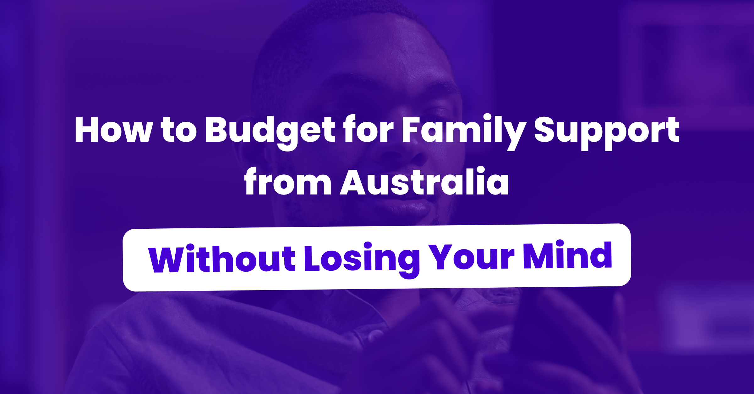 How to Budget for Family Support from Australia (Without Losing Your Mind)