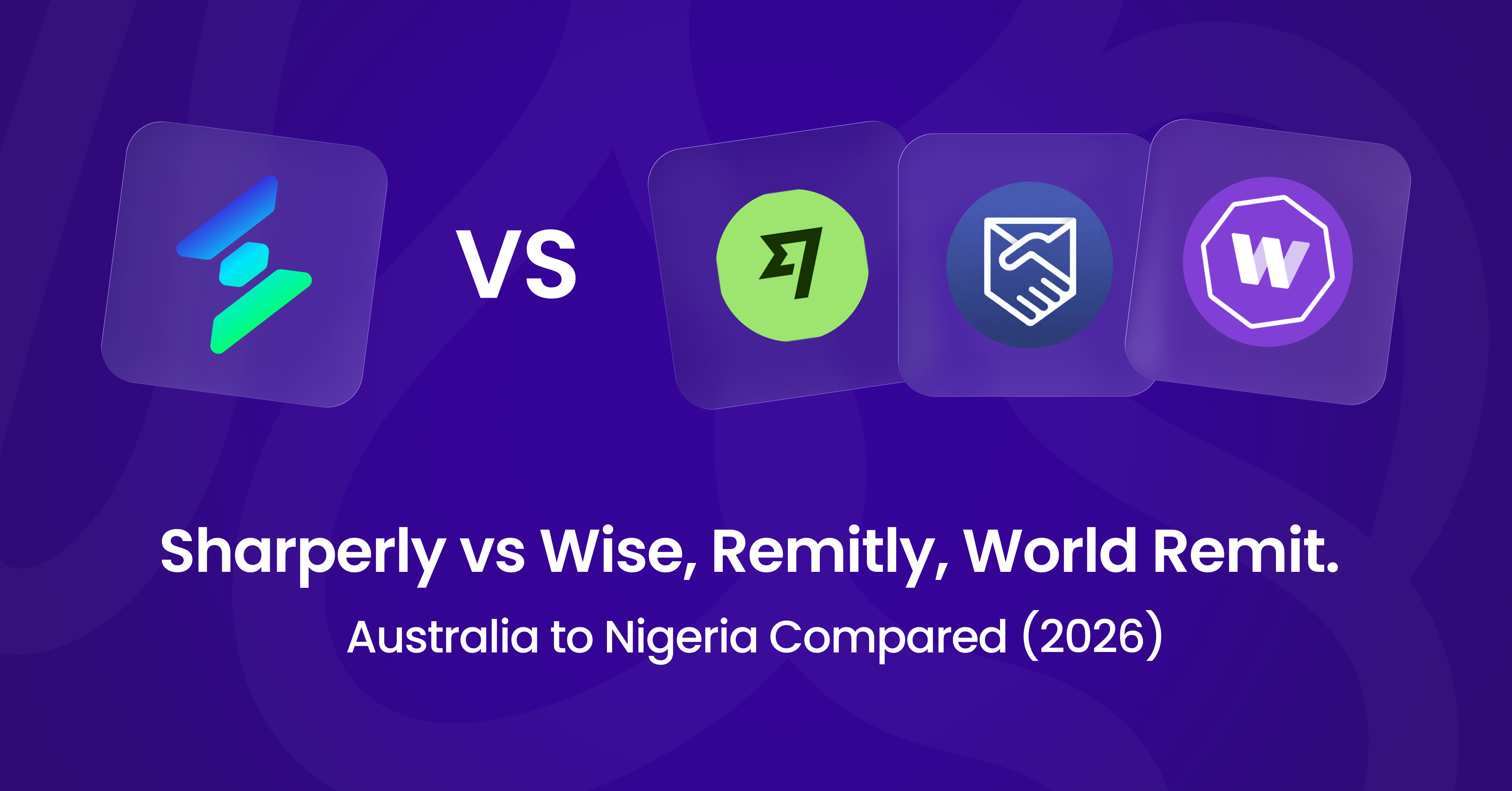 Sharperly vs Wise vs Remitly vs World Remit. Australia to Nigeria Compared